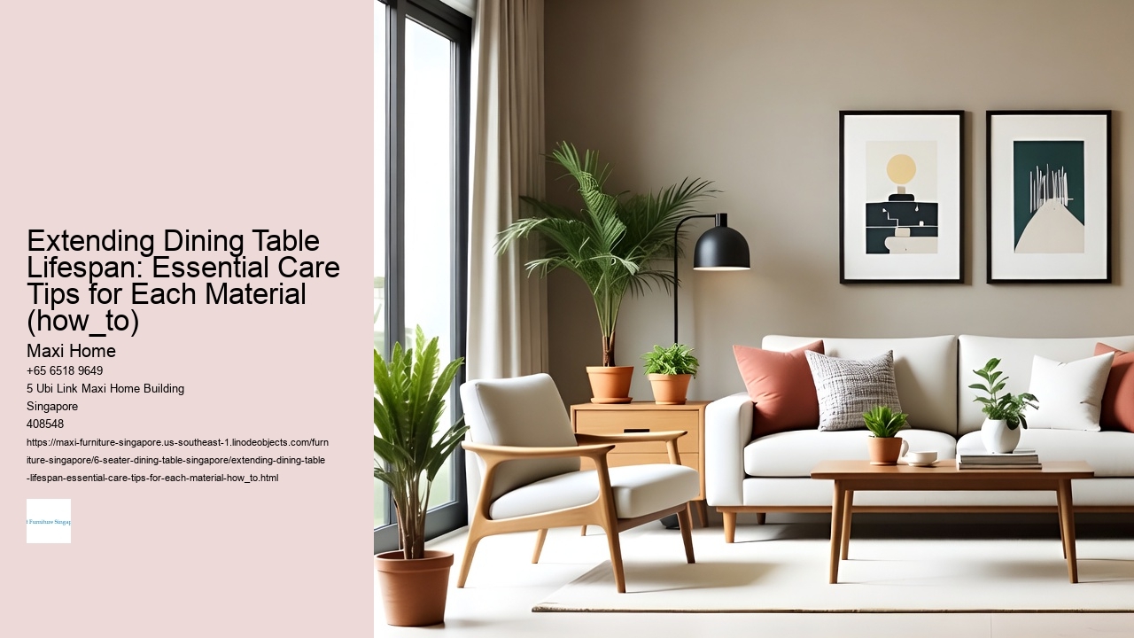 Extending Dining Table Lifespan: Essential Care Tips for Each Material (how_to)