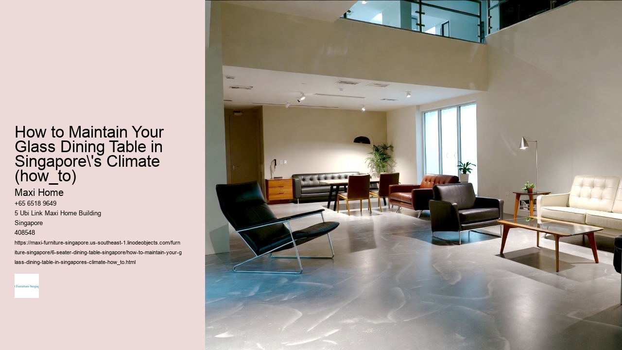 How to Maintain Your Glass Dining Table in Singapore's Climate (how_to)