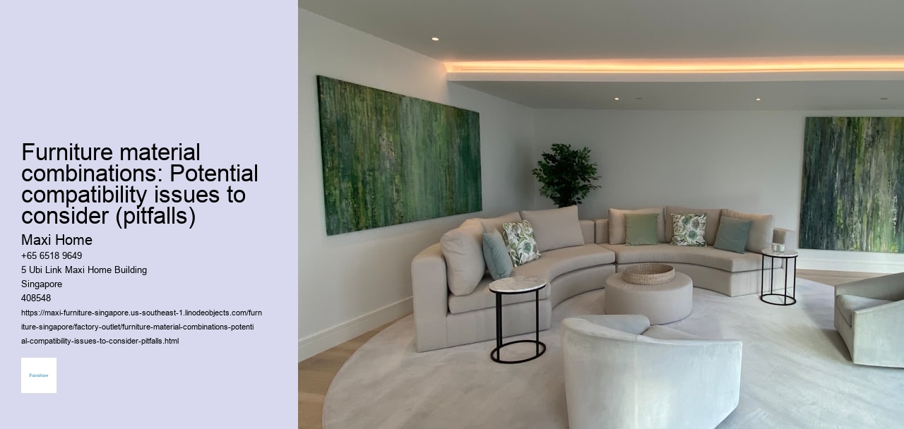 Furniture material combinations: Potential compatibility issues to consider (pitfalls)