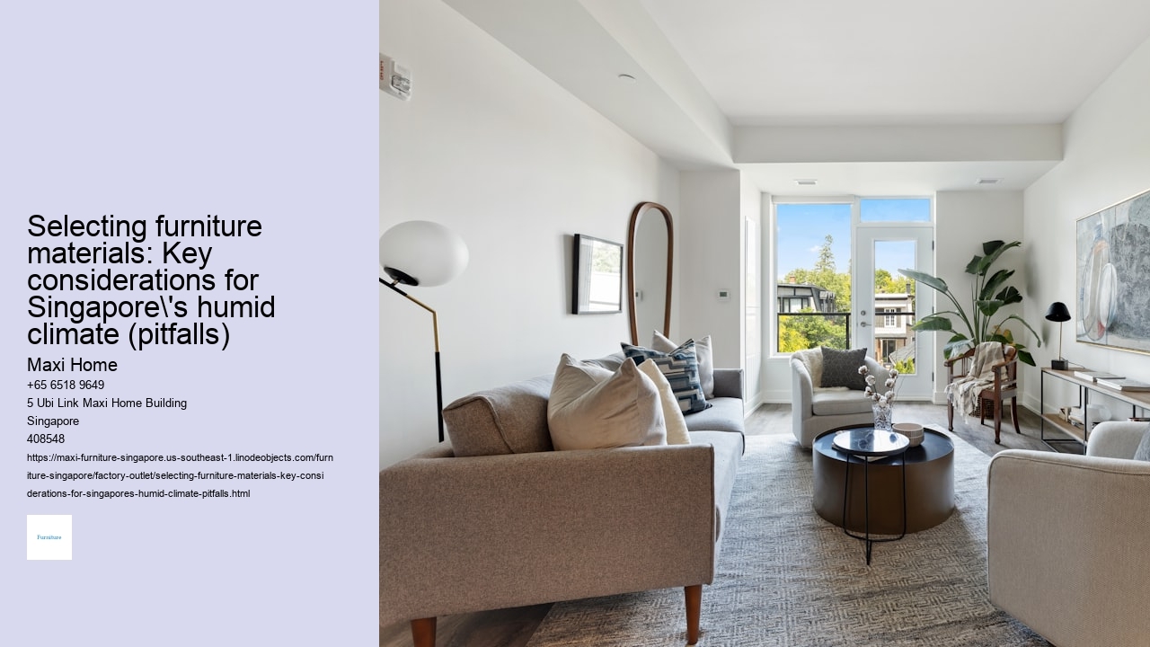 Selecting furniture materials: Key considerations for Singapore's humid climate (pitfalls) Maxi Home Selecting furniture materials: Key considerations for Singapore's humid climate (pitfalls)