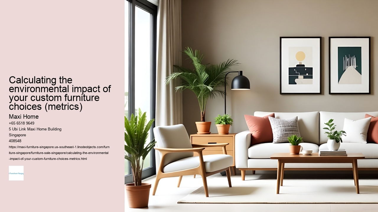 Calculating the environmental impact of your custom furniture choices (metrics)