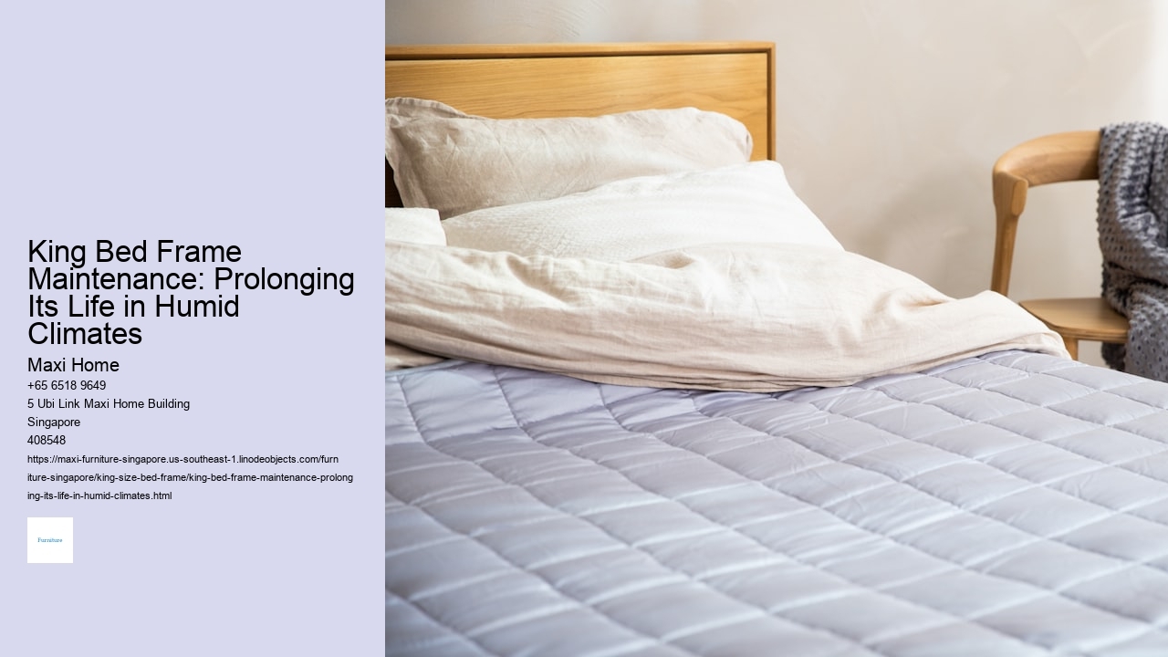 King Bed Frame Maintenance: Prolonging Its Life in Humid Climates