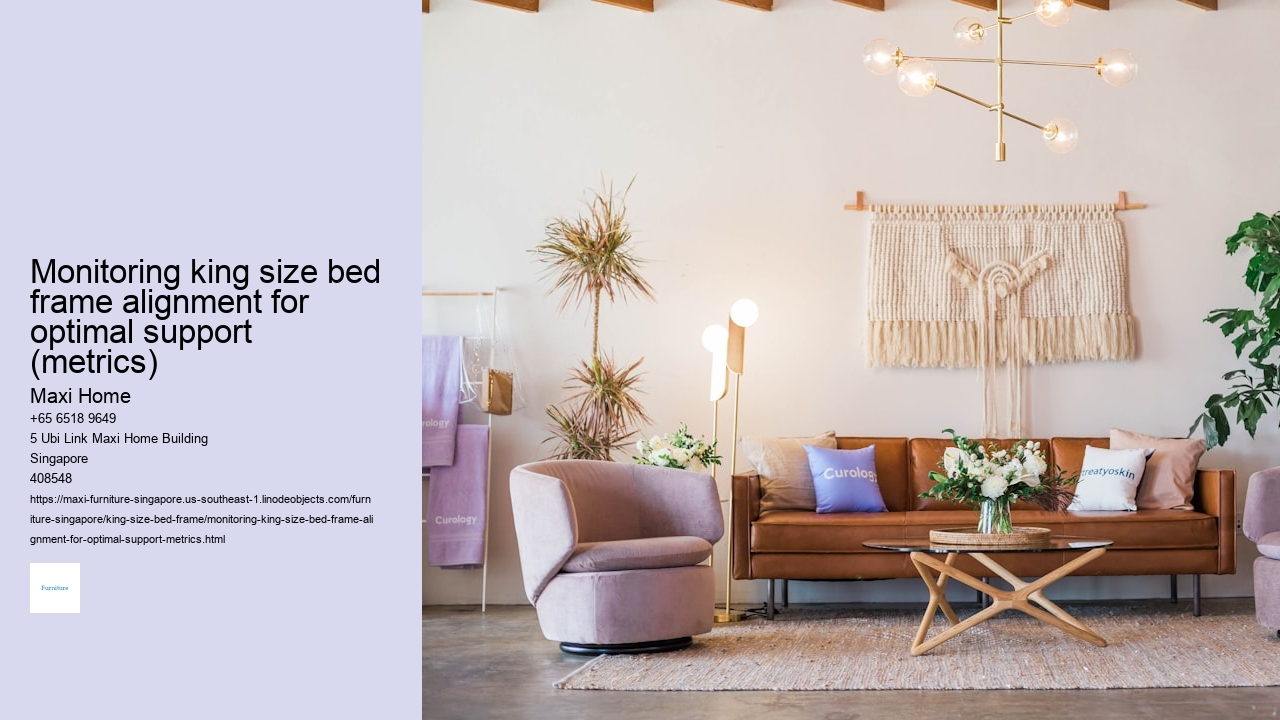 Monitoring king size bed frame alignment for optimal support (metrics)