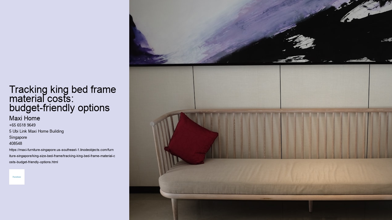 Tracking king bed frame material costs: budget-friendly options