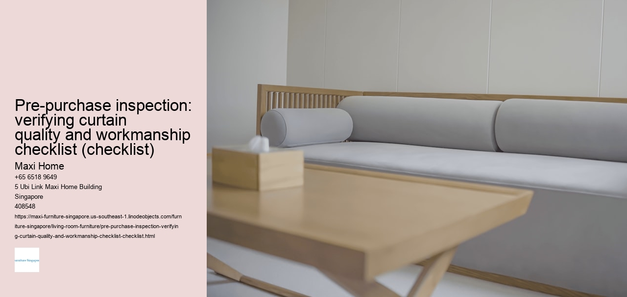 Pre-purchase inspection: verifying curtain quality and workmanship checklist (checklist) Maxi Home Pre-purchase inspection: verifying curtain quality and workmanship checklist (checklist)