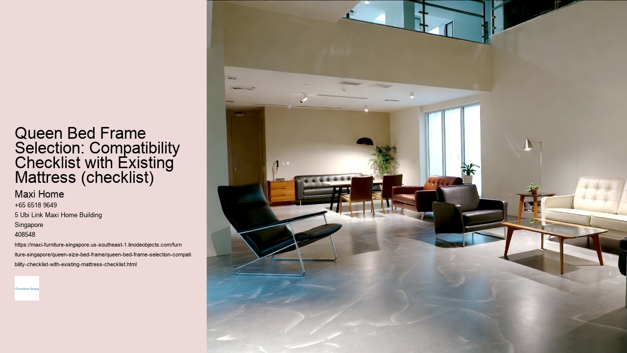 Queen Bed Frame Selection: Compatibility Checklist with Existing Mattress (checklist)