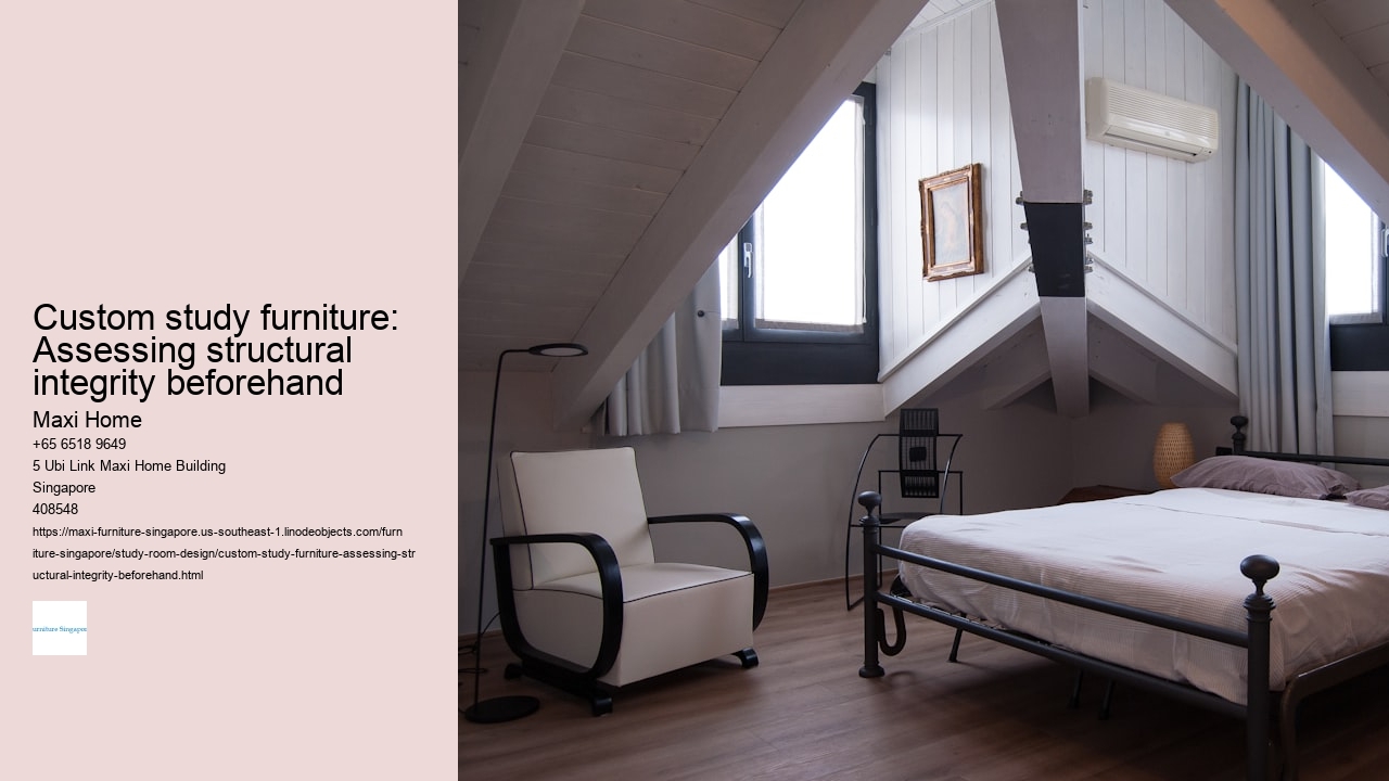 Custom study furniture: Assessing structural integrity beforehand