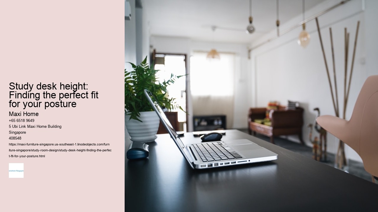 Study desk height: Finding the perfect fit for your posture