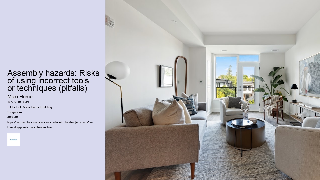 Assembly hazards: Risks of using incorrect tools or techniques (pitfalls)