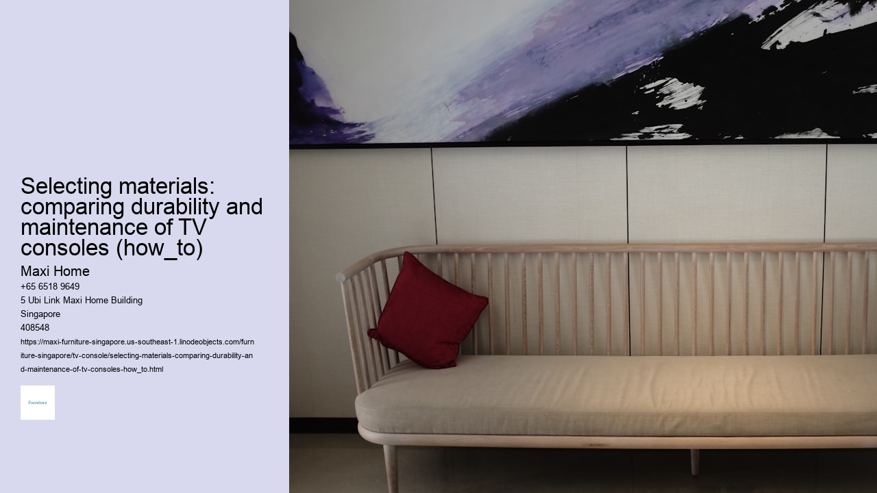 Selecting materials: comparing durability and maintenance of TV consoles (how_to)