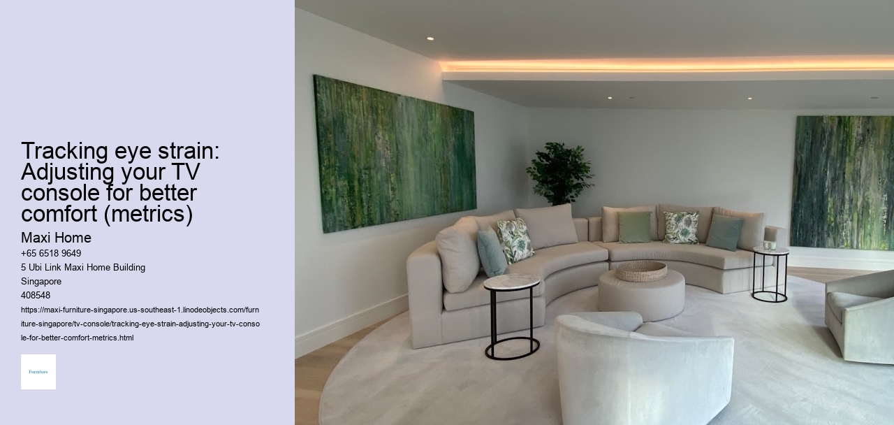 Tracking eye strain: Adjusting your TV console for better comfort (metrics)